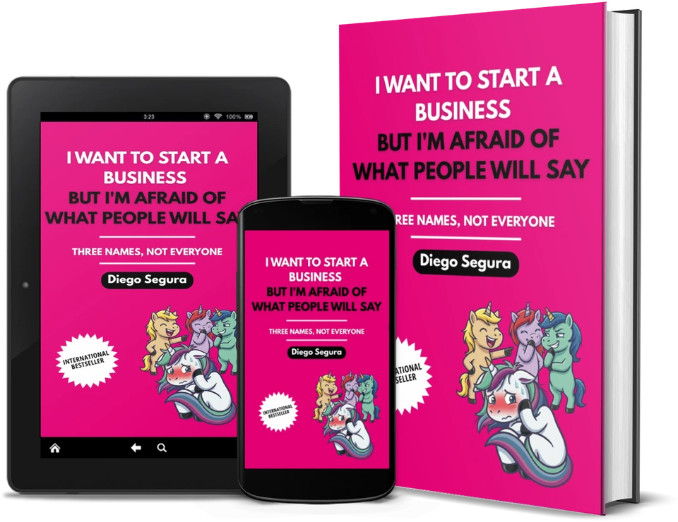 I Want to Start a Business but I'm Afraid of What People Will Say by Diego Segura as a book, on Kindle and on a phone