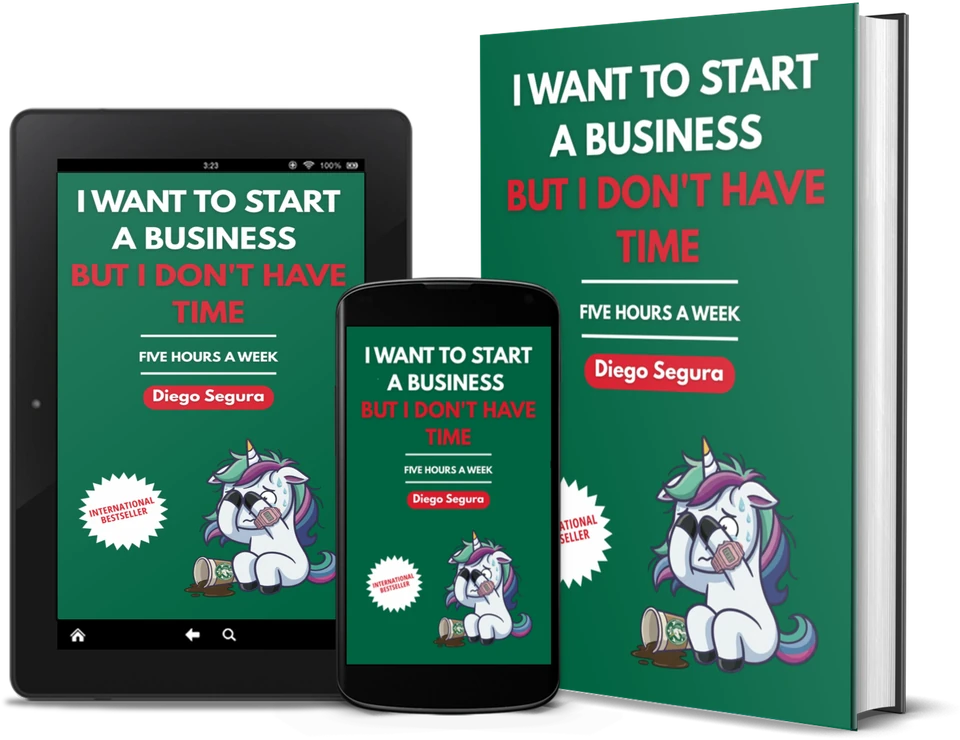 I Want to Start a Business but I Don't Have Time by Diego Segura as a book, on Kindle and on a phone